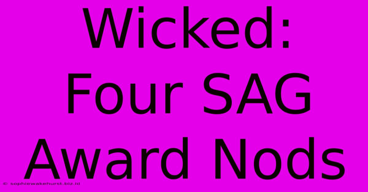 Wicked: Four SAG Award Nods