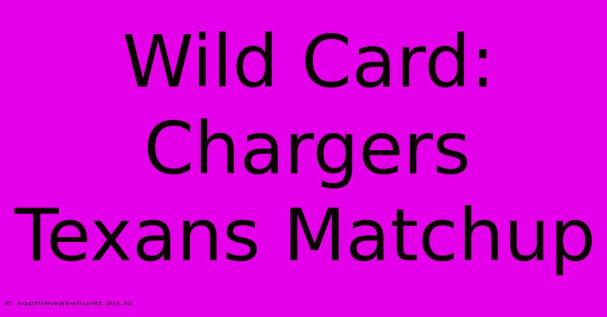 Wild Card: Chargers Texans Matchup