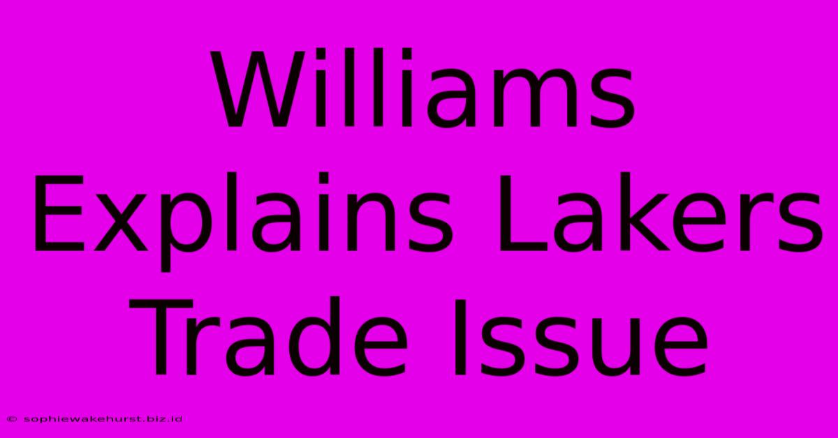 Williams Explains Lakers Trade Issue