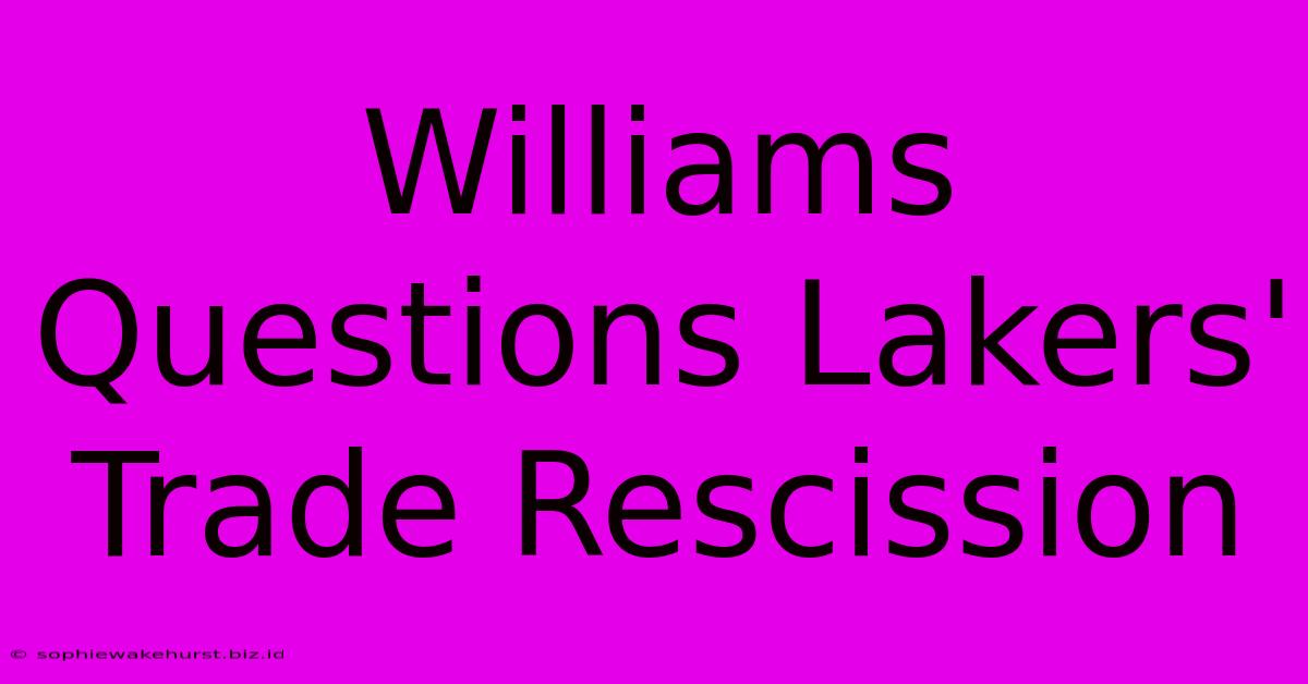 Williams Questions Lakers' Trade Rescission