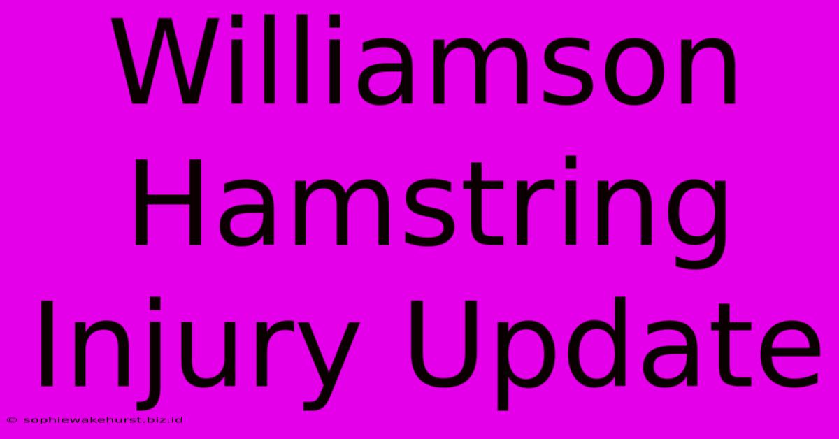 Williamson Hamstring Injury Update