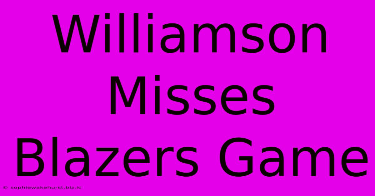 Williamson Misses Blazers Game