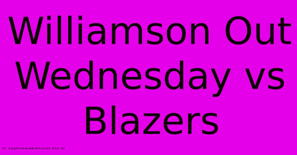 Williamson Out Wednesday Vs Blazers