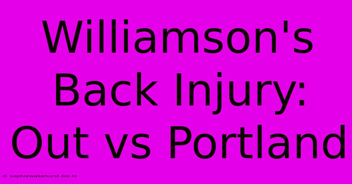 Williamson's Back Injury: Out Vs Portland