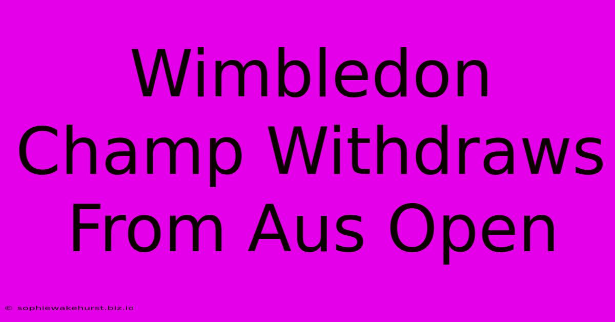 Wimbledon Champ Withdraws From Aus Open