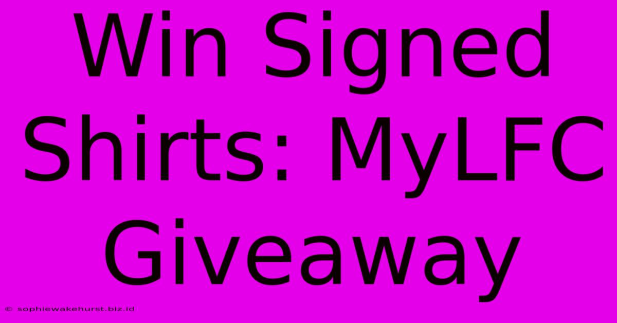 Win Signed Shirts: MyLFC Giveaway