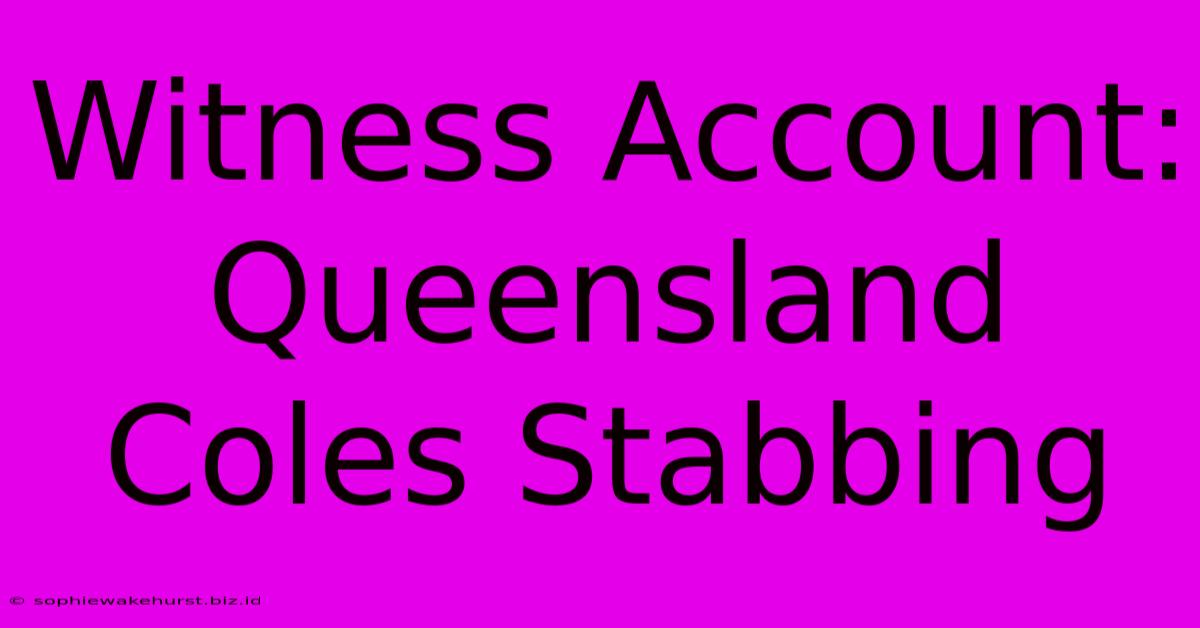 Witness Account: Queensland Coles Stabbing