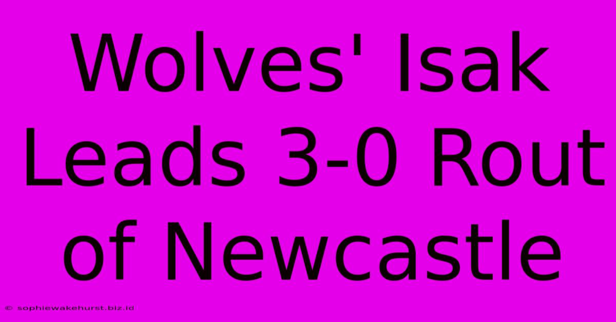 Wolves' Isak Leads 3-0 Rout Of Newcastle