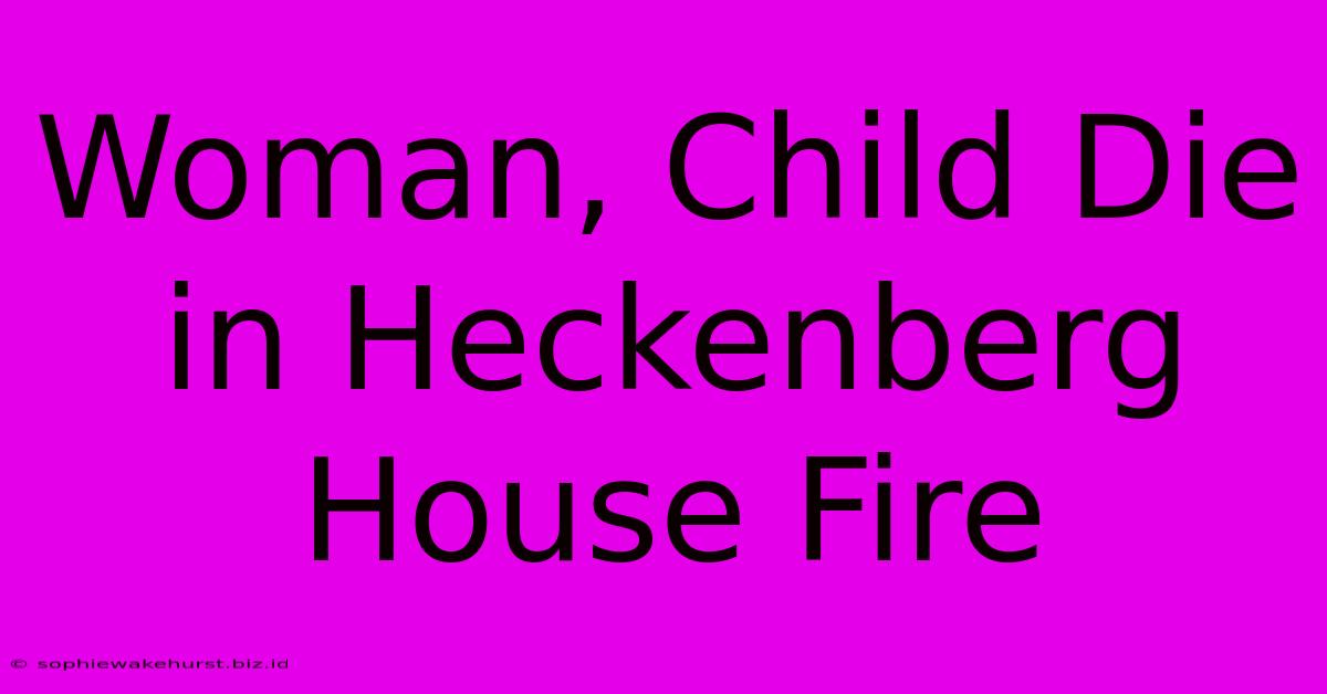 Woman, Child Die In Heckenberg House Fire