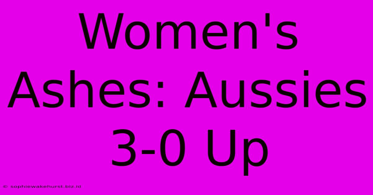 Women's Ashes: Aussies 3-0 Up