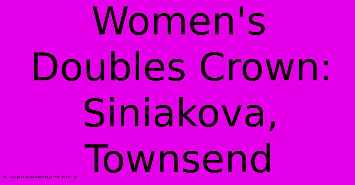 Women's Doubles Crown: Siniakova, Townsend