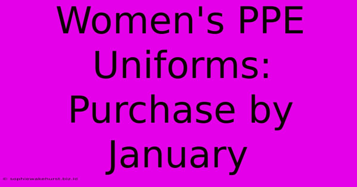 Women's PPE Uniforms: Purchase By January