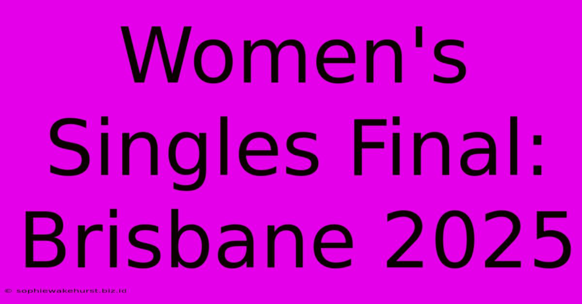 Women's Singles Final: Brisbane 2025