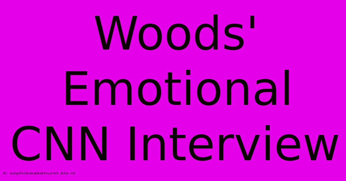 Woods' Emotional CNN Interview