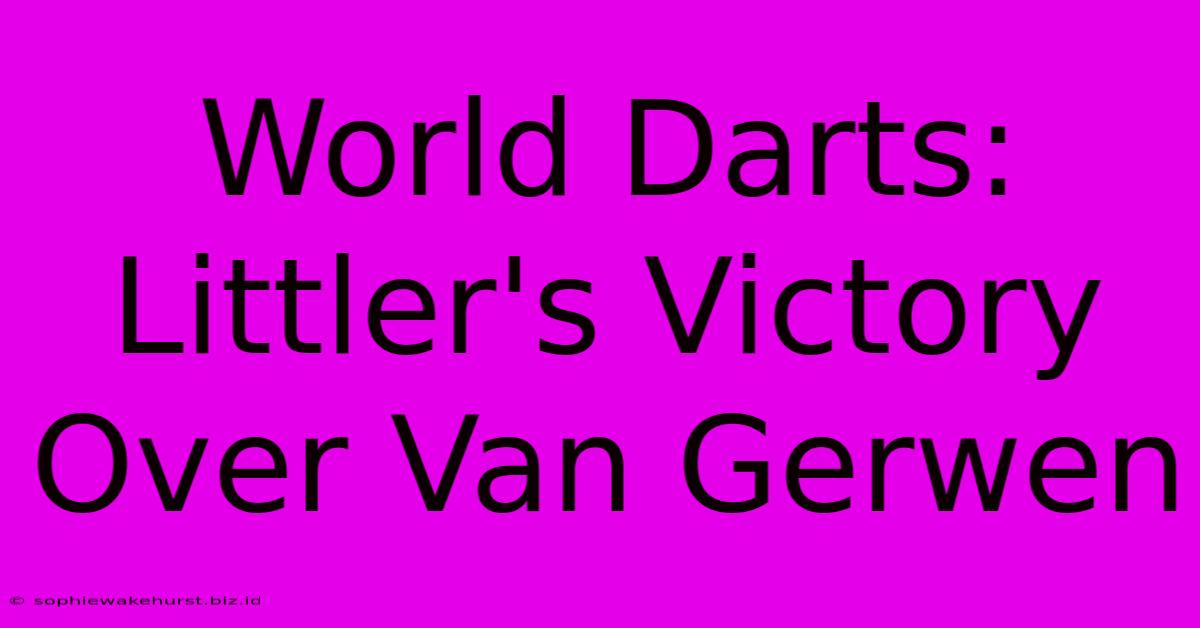 World Darts: Littler's Victory Over Van Gerwen