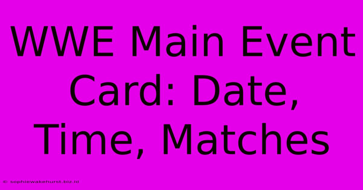 WWE Main Event Card: Date, Time, Matches