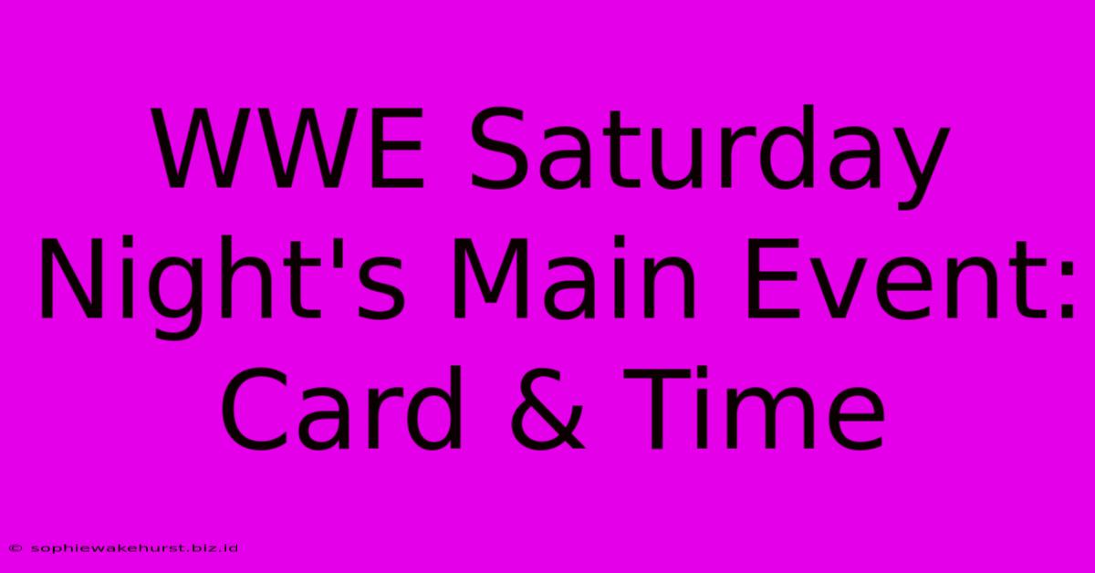 WWE Saturday Night's Main Event: Card & Time