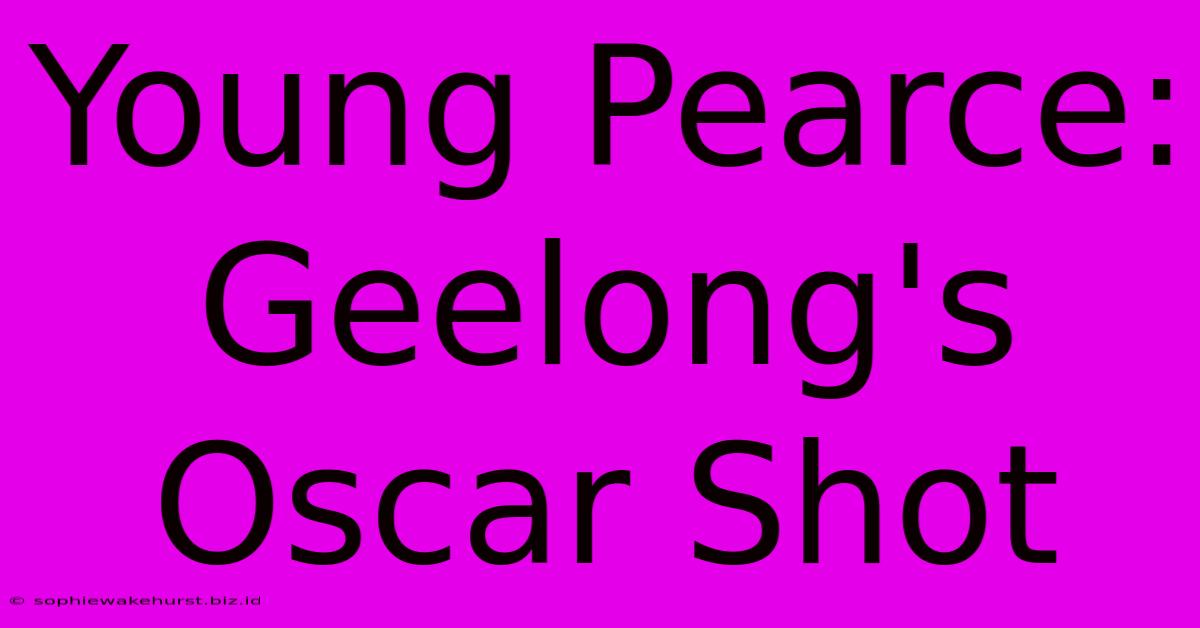 Young Pearce: Geelong's Oscar Shot