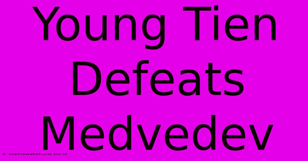 Young Tien Defeats Medvedev