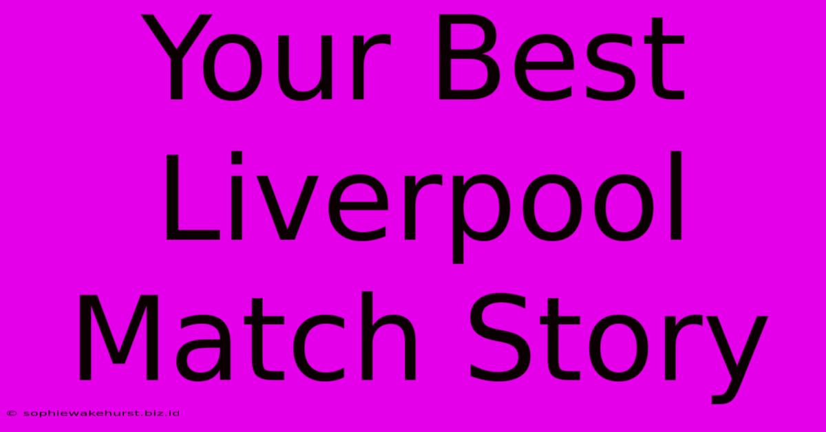 Your Best Liverpool Match Story