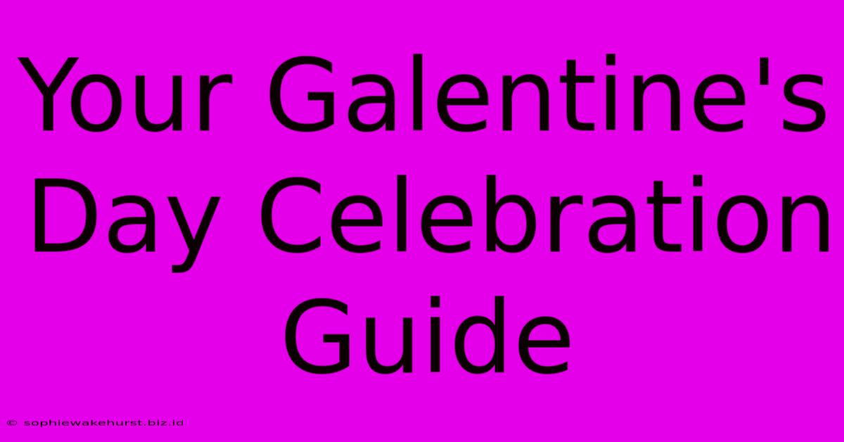 Your Galentine's Day Celebration Guide