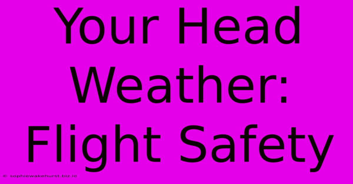 Your Head Weather: Flight Safety