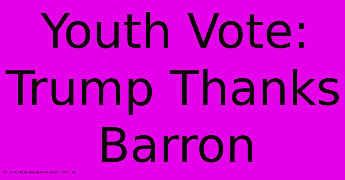 Youth Vote: Trump Thanks Barron