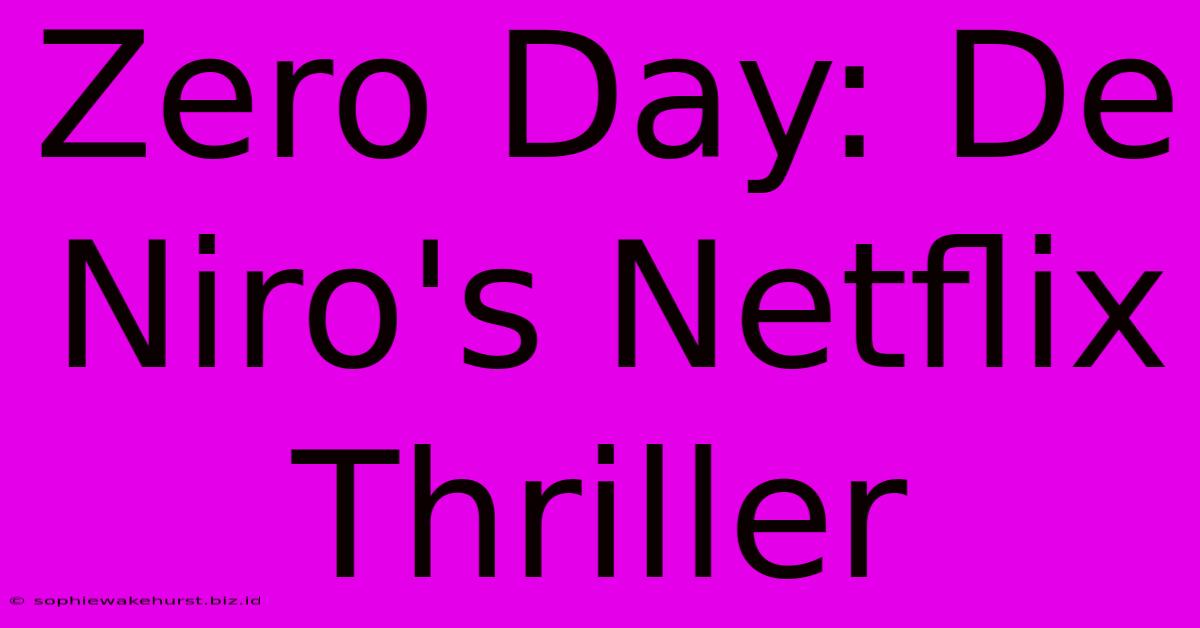 Zero Day: De Niro's Netflix Thriller