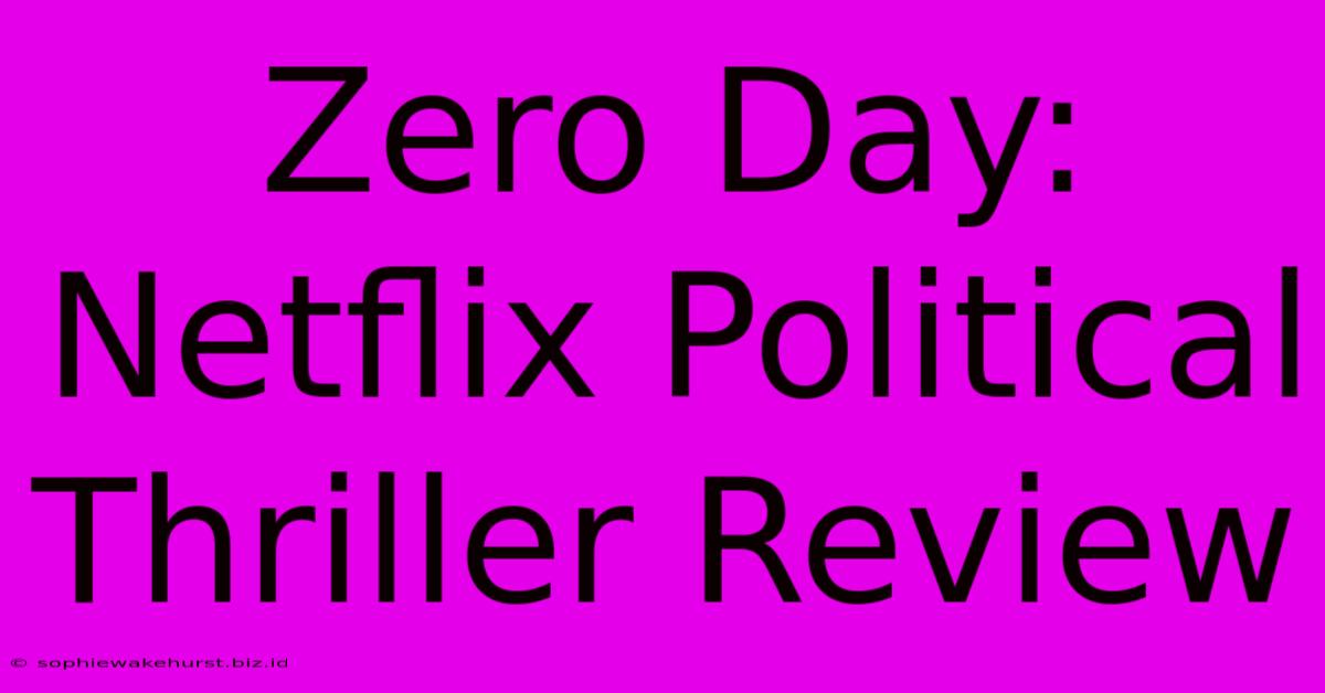 Zero Day: Netflix Political Thriller Review