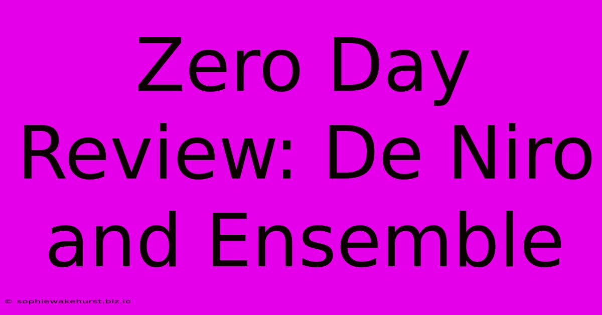 Zero Day Review: De Niro And Ensemble