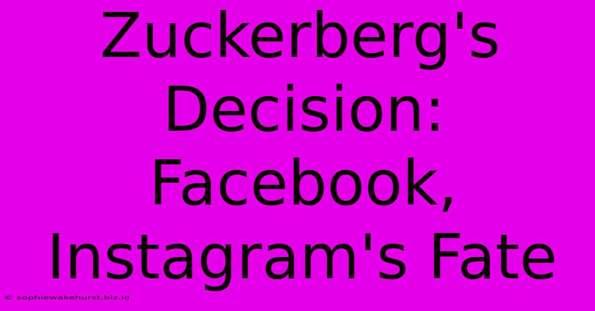 Zuckerberg's Decision: Facebook, Instagram's Fate