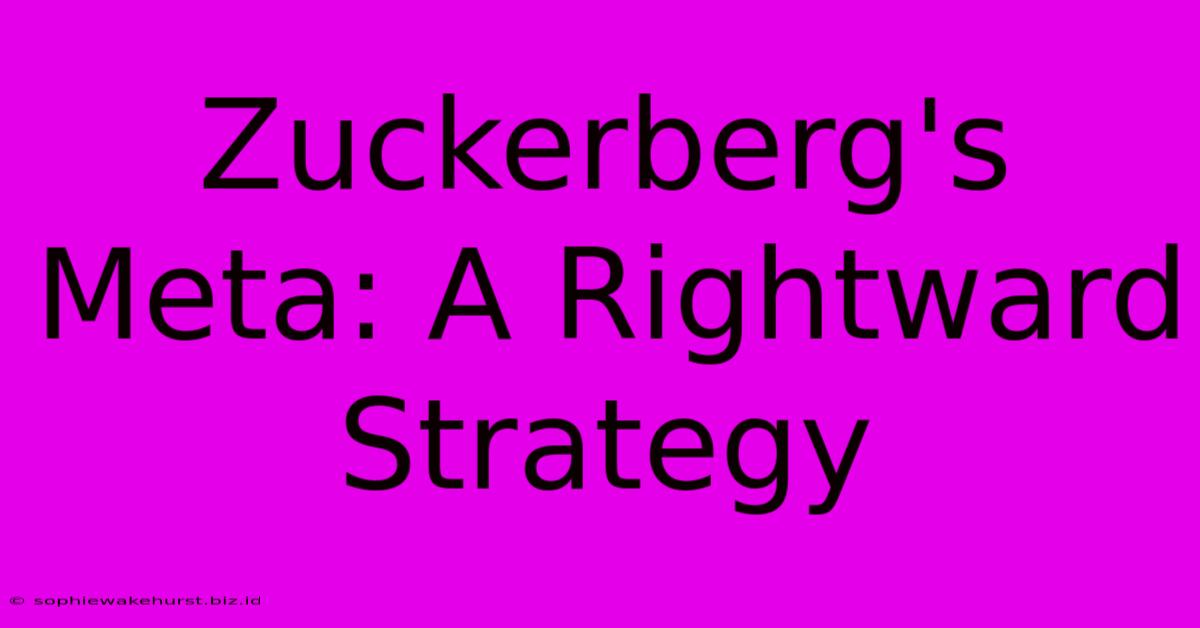 Zuckerberg's Meta: A Rightward Strategy