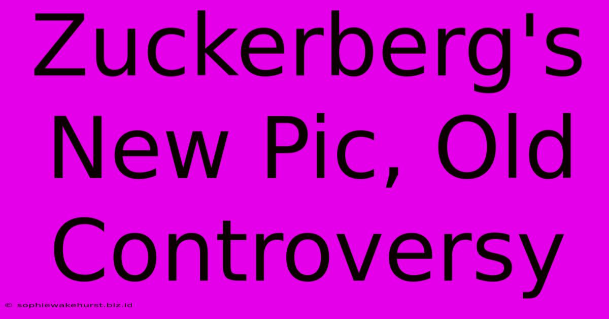 Zuckerberg's New Pic, Old Controversy